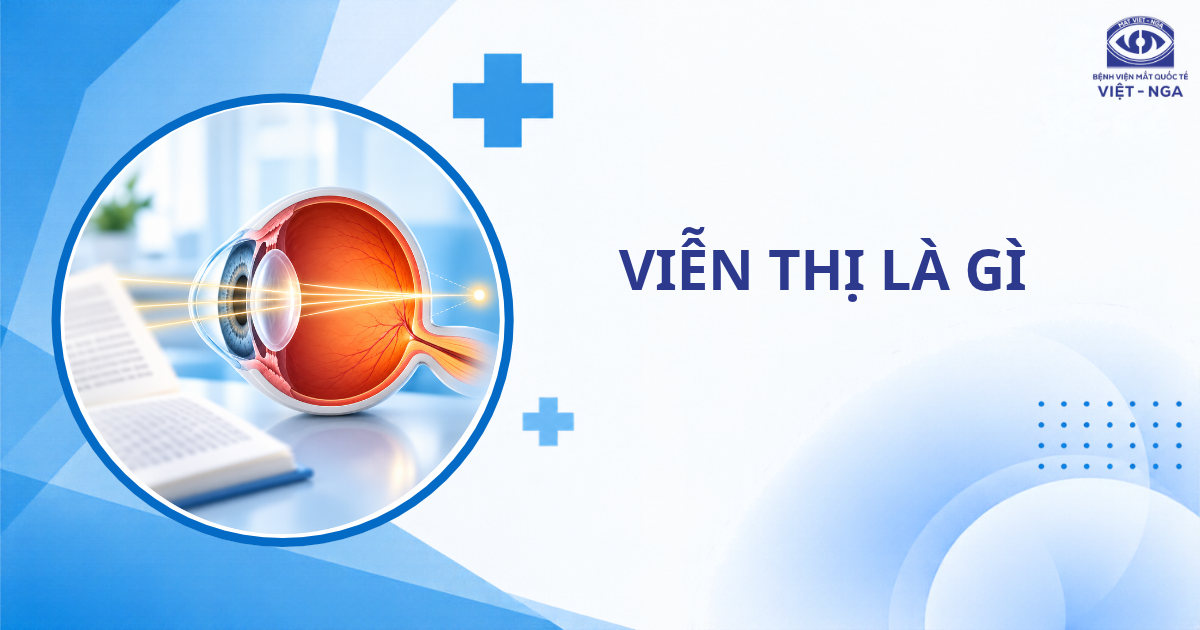 Viễn thị là gì? Cách nhận biết và khắc phục hiệu quả