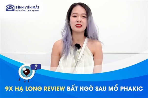 Cận 10 độ từ khi 5 tuổi, 9X Hạ Long review bất ngờ sau mổ Phakic