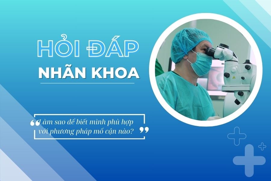 Hỏi đáp nhãn khoa: Làm sao để biết mình phù hợp với phương pháp xóa cận nào?