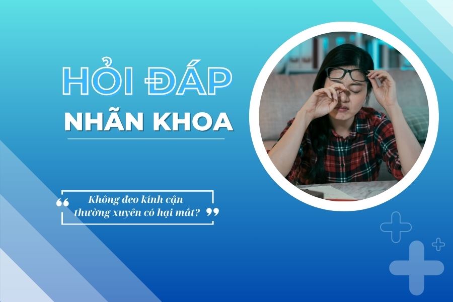 Hỏi đáp nhãn khoa: Không đeo kính cận thường xuyên có hại mắt?