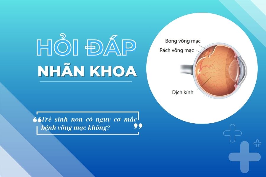 Hỏi đáp nhãn khoa: Trẻ sinh non có nguy cơ mắc bệnh võng mạc không?