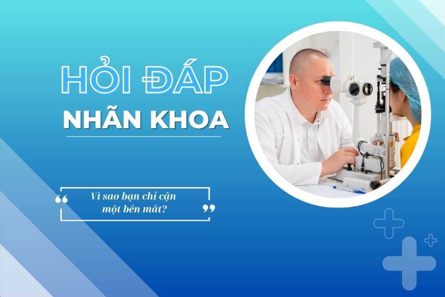 Hỏi đáp nhãn khoa: Vì sao bạn chỉ cận một bên mắt?
