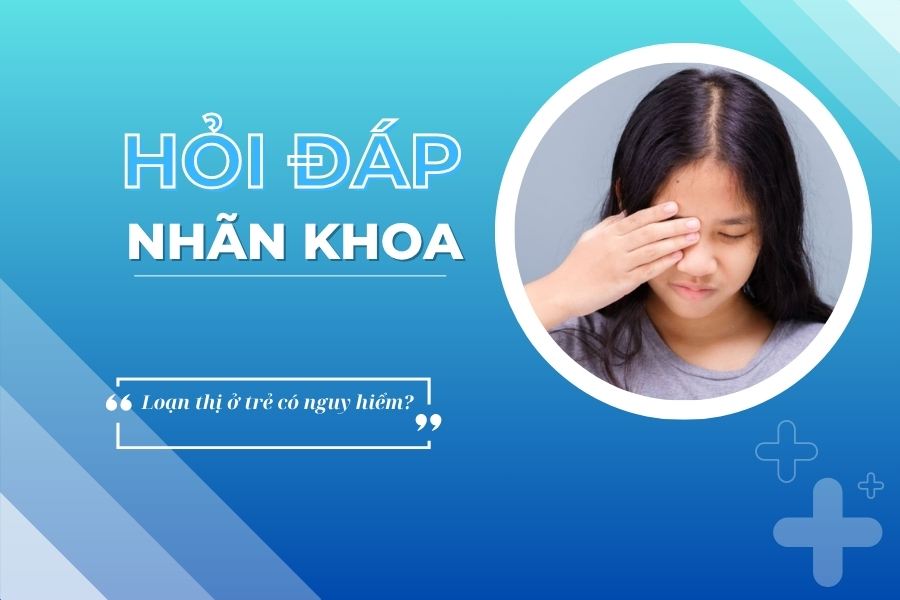 Hỏi đáp nhãn khoa: Loạn thị ở trẻ có nguy hiểm?