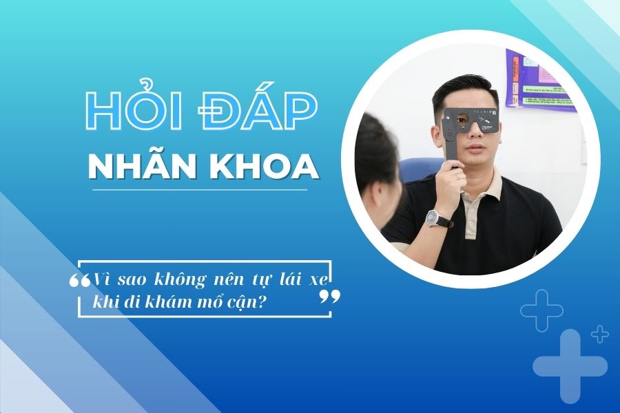 Hỏi đáp nhãn khoa: Vì sao không nên tự lái xe khi đi khám mổ cận?